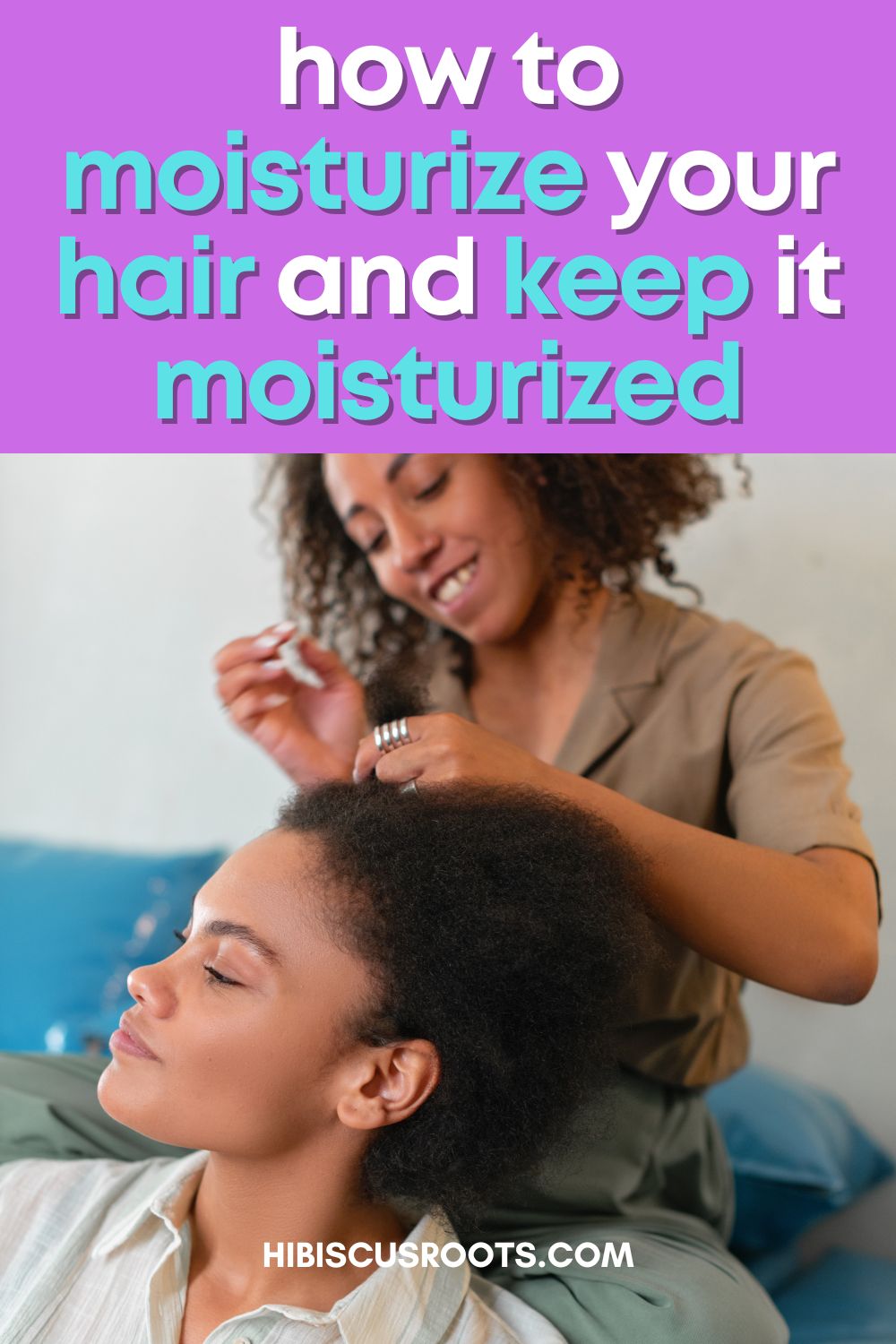 8 Effective Ways to Moisturize Your Hair & KEEP it Moisturized!