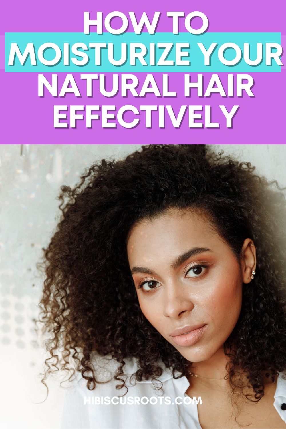 8 Effective Ways to Moisturize Your Hair & KEEP it Moisturized!