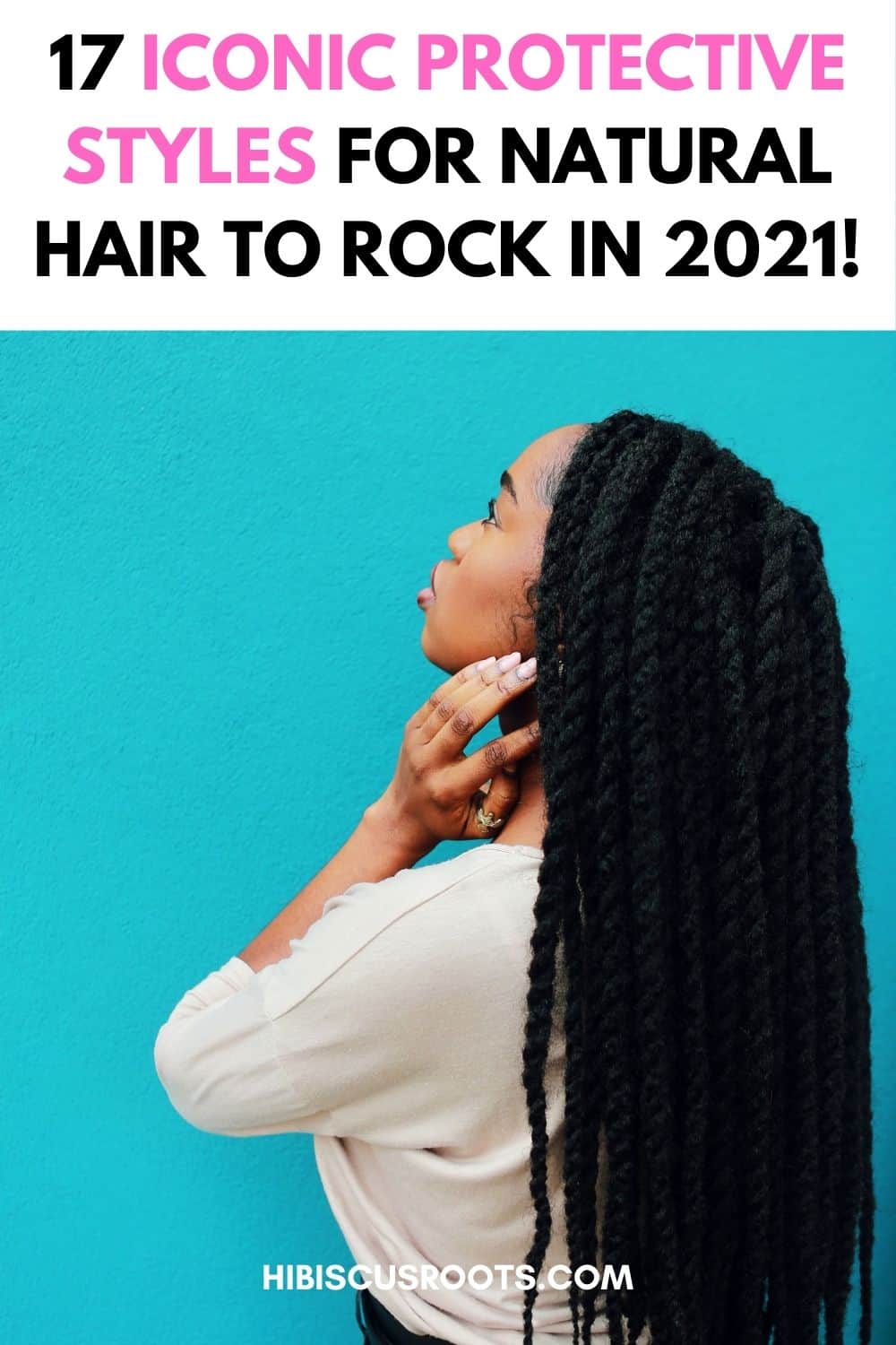 17 Iconic Protective Styles for Natural Hair in 2024! | Hibiscus Roots