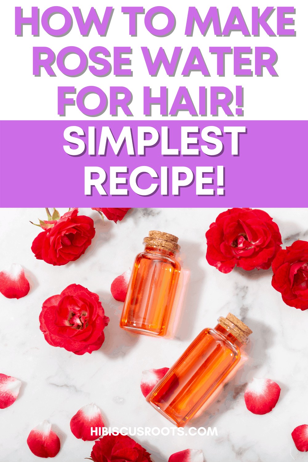 How to Make Rose Water for Natural Hair - Easy Recipe! | Hibiscus Roots