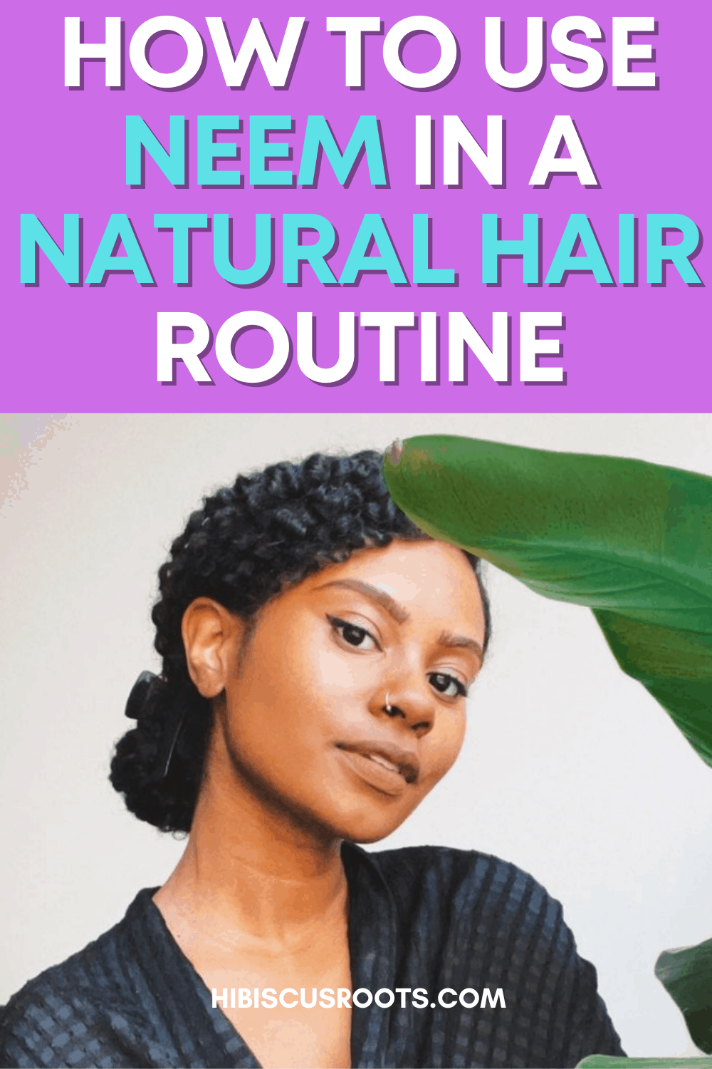 Why You Should Start Using Neem in Your Natural Hair Routine TODAY!