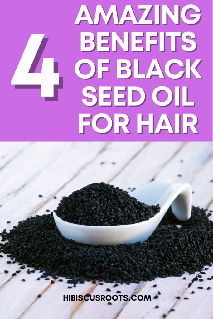 The Benefits of Black Seed Oil for Natural Hair! | Hibiscus Roots