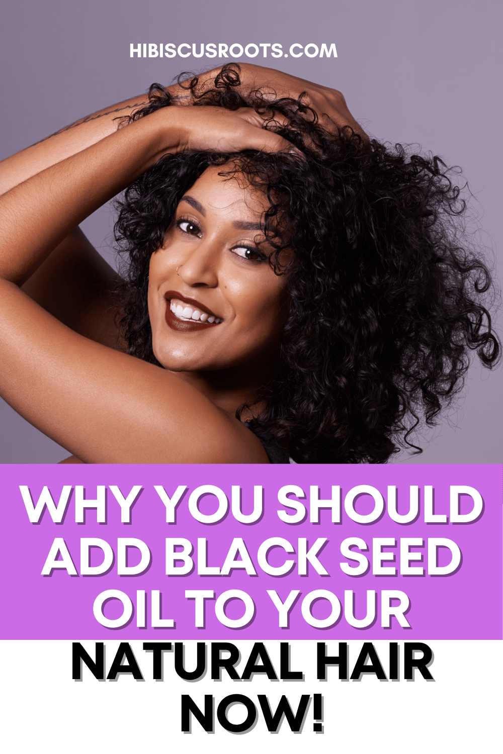 The Benefits of Black Seed Oil for Natural Hair! | Hibiscus Roots