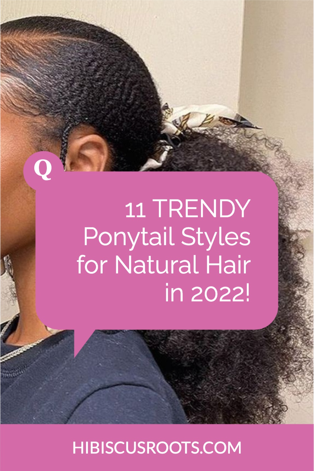 11 Trendy Natural Hair Ponytail Styles for 2024!