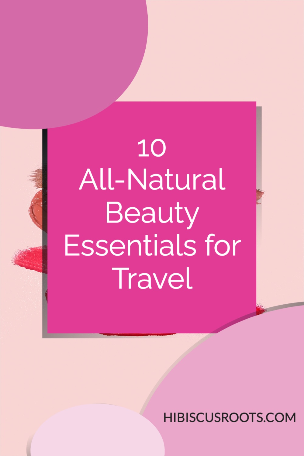 10 All-Natural Beauty Essentials for Travel