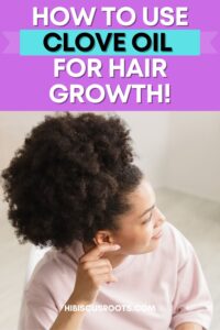 Cloves for Natural Hair Growth: DEBUNKED! | Hibiscus Roots