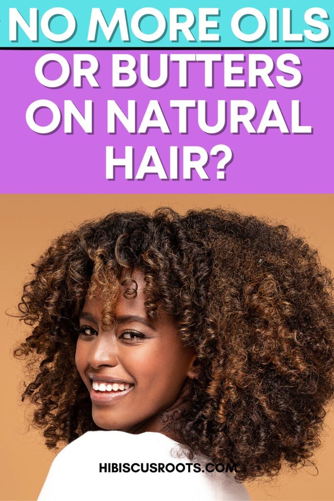 no more oils or butters on natural hair